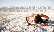 every journey begins with a single step, but you'll never finish if you don't start.jpg